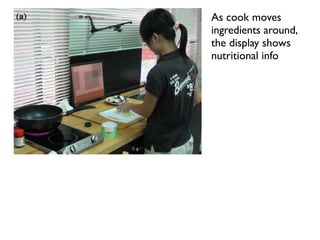 As cook moves
ingredients around,
the display shows
nutritional info
 