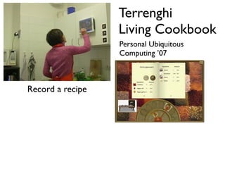 Terrenghi
                  Living Cookbook
                  Personal Ubiquitous
                  Computing 07



Record a recipe
 