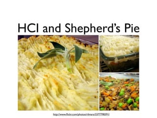 HCI and Shepherd’s Pie




      http://www.ﬂickr.com/photos/rilmara/3377798391/
 