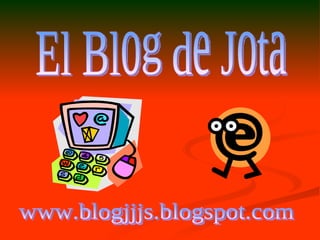 El Blog de Jota www.blogjjjs.blogspot.com 