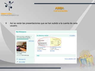 9 Así se verán las presentaciones que se han subido a la cuenta de cada usuario. CAPACITACIÓN 