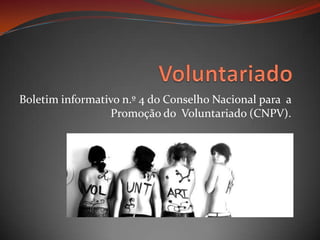 Voluntariado Boletiminformativo n.º 4 do Conselho Nacional para  a Promoção do  Voluntariado (CNPV). 