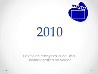 2010 Un año de retos para la Industria Cinematográfica en México 
