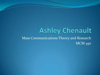  Ashley Chenault Mass Communications Theory and Research MCM 450 
