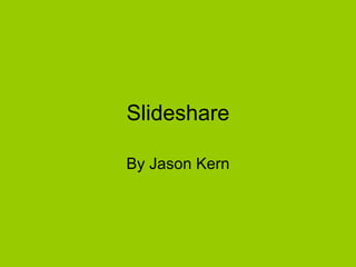 Slideshare By Jason Kern 