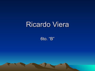 Ricardo Viera 6to. “B” 