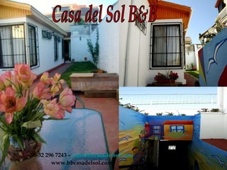 Casa del Sol B&B 56-32 296 7243 –  [email_address] www.bbcasadelsol.com 
