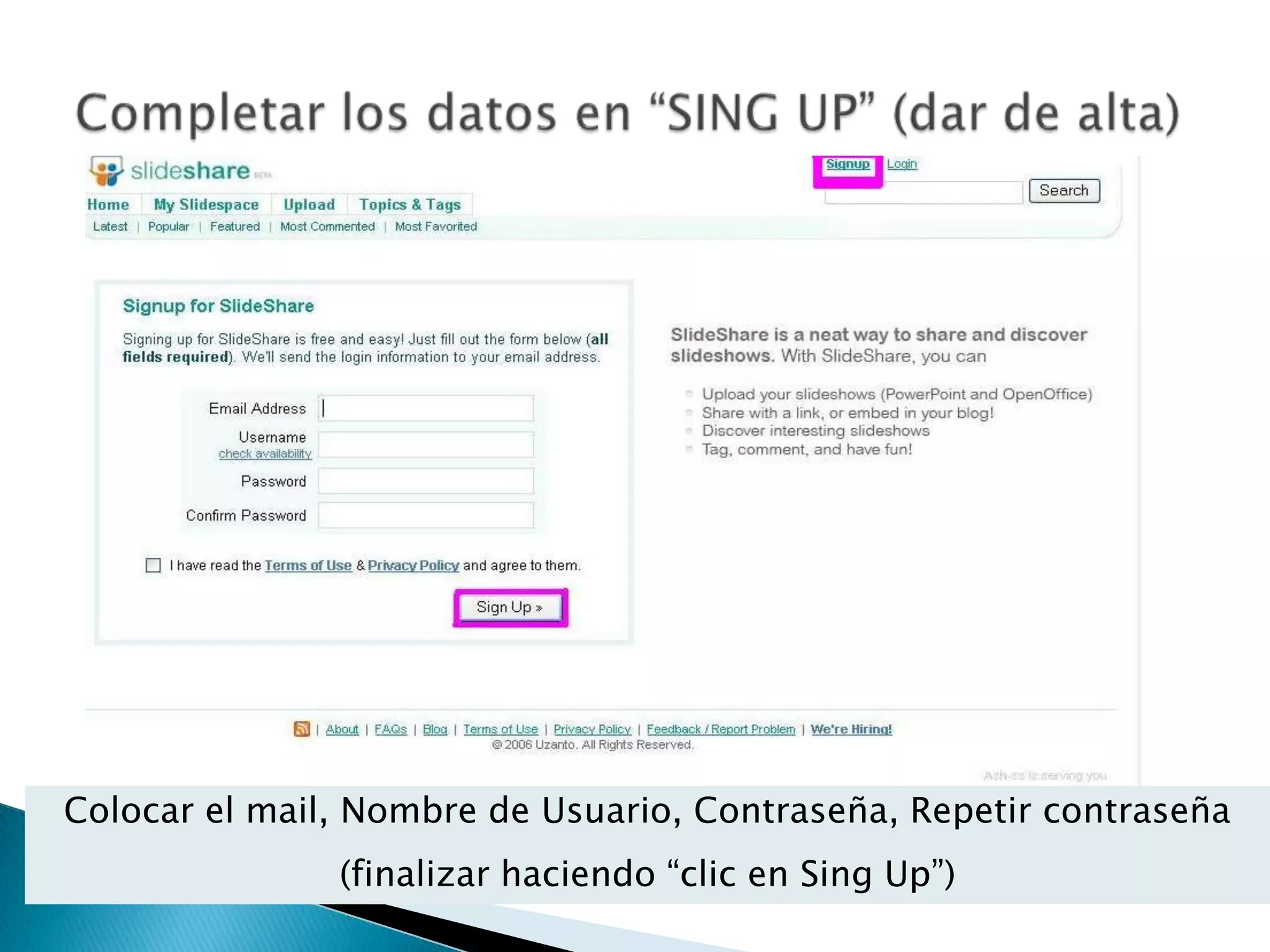 Completar los datos en “SING UP” (dar de alta)Colocar el mail, Nombre de Usuario, Contraseña, Repetir contraseña(finalizar haciendo “clic en Sing Up”)