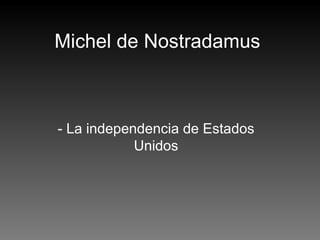 Michel de Nostradamus - La independencia de Estados Unidos 