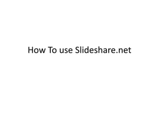 How To use Slideshare.net 
