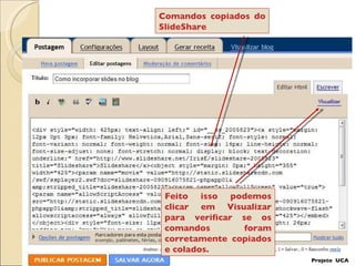 Projeto  UCA Comandos copiados do SlideShare Feito isso podemos clicar em Visualizar para verificar se os comandos foram corretamente copiados e colados. 