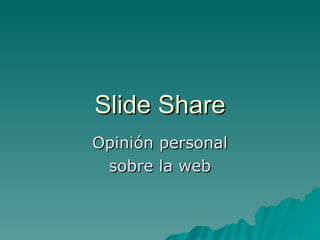 Slide Share Opinión personal sobre la web 