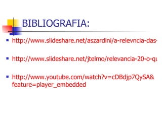 BIBLIOGRAFIA: http://www.slideshare.net/aszardini/a-relevncia-das-tecnologias-da-informao-e-da-comunicao-para-os-estudos-em-lingstica-aplicada-198380 http://www.slideshare.net/jtelmo/relevancia-20-o-que-mudou-entre-marcas-e-consumidores http://www.youtube.com/watch ?v=cDBdjp7QySA& feature = player_embedded 