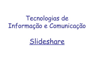 Tecnologias de Informação e Comunicação Slideshare 