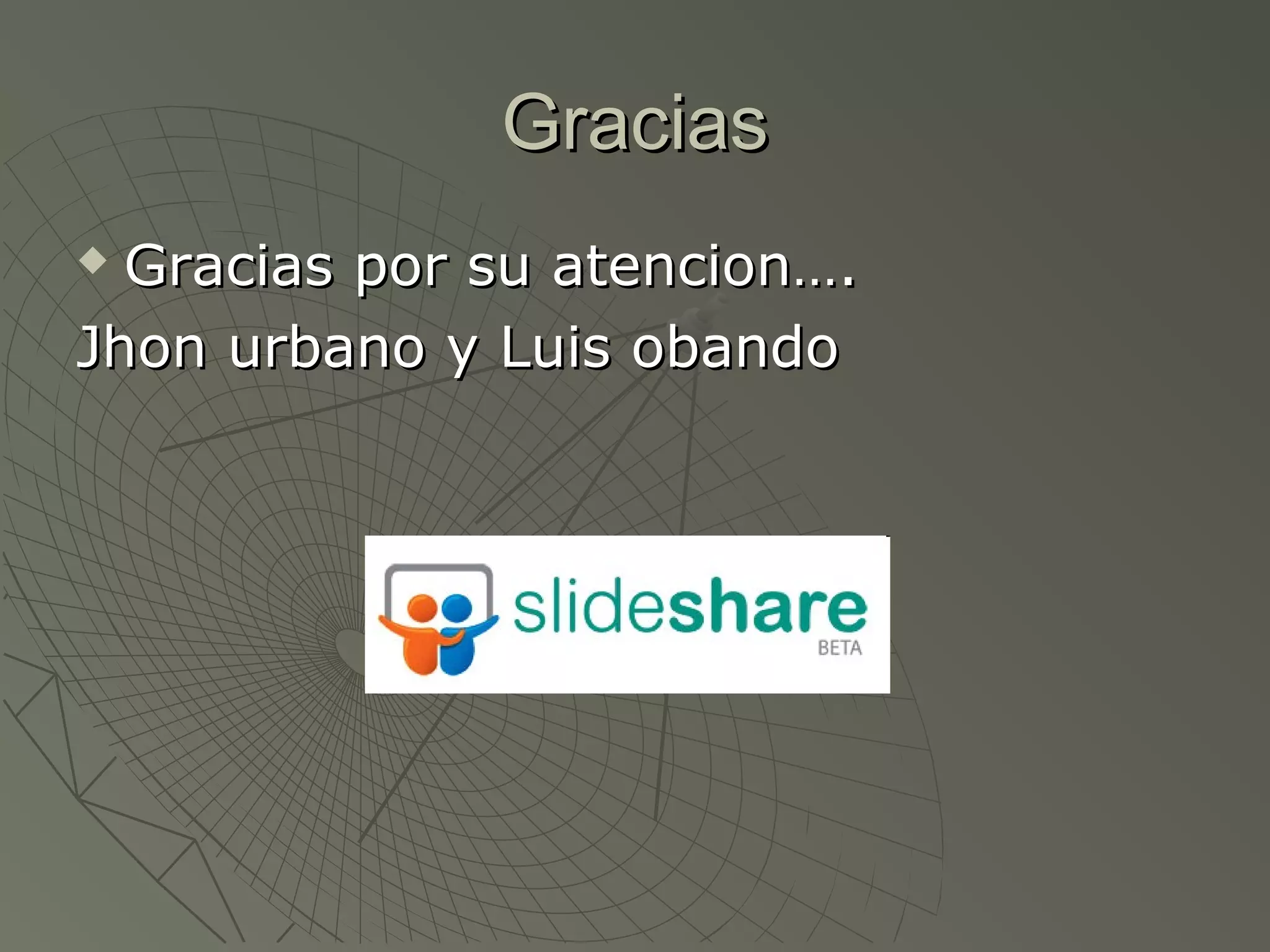 GraciasGracias
 Gracias por su atencion….Gracias por su atencion….
Jhon urbano y Luis obandoJhon urbano y Luis obando
 
