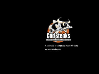 3D Design
A showcase of Cod Steaks Public Art works
www.codsteaks.com
 