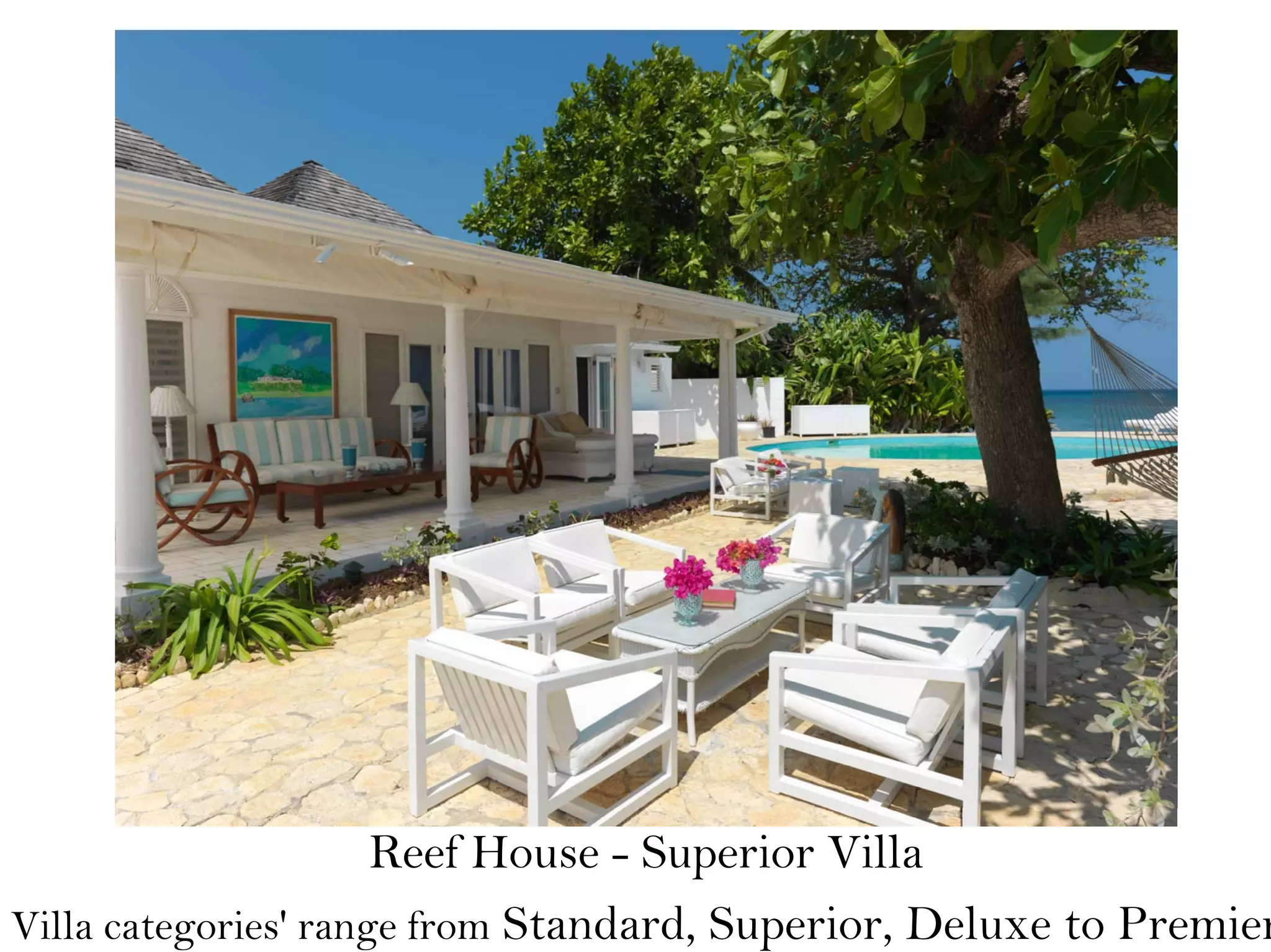 Reef House - Superior Villa
Villa categories' range from Standard, Superior, Deluxe to Premier
 
