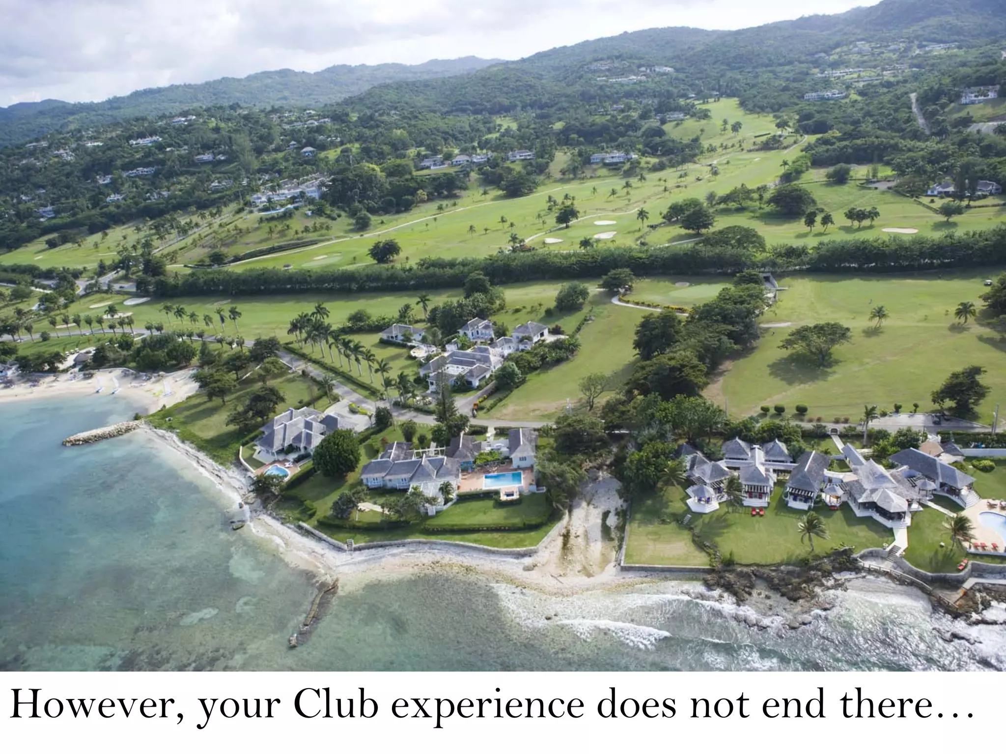 However, your Club experience does not end there…
 