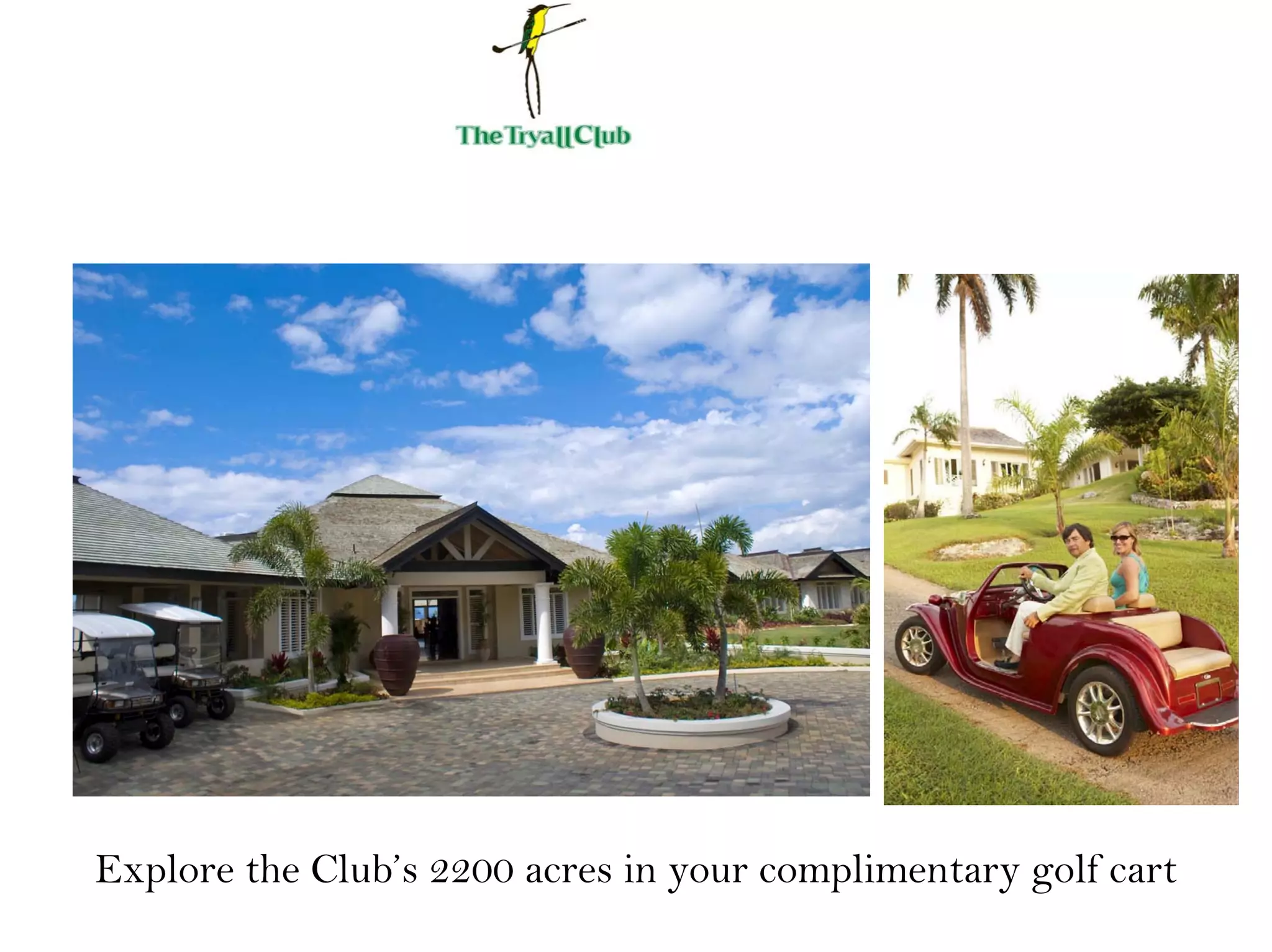 Explore the Club’s 2200 acres in your complimentary golf cart
 