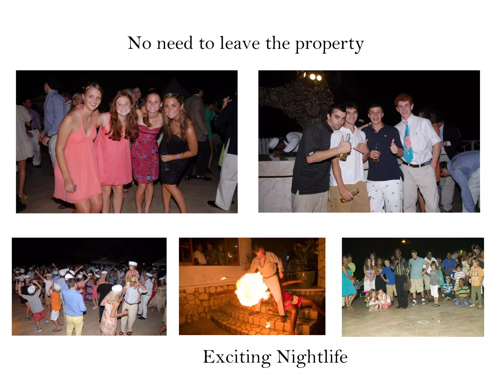 No need to leave the property
Exciting Nightlife
 