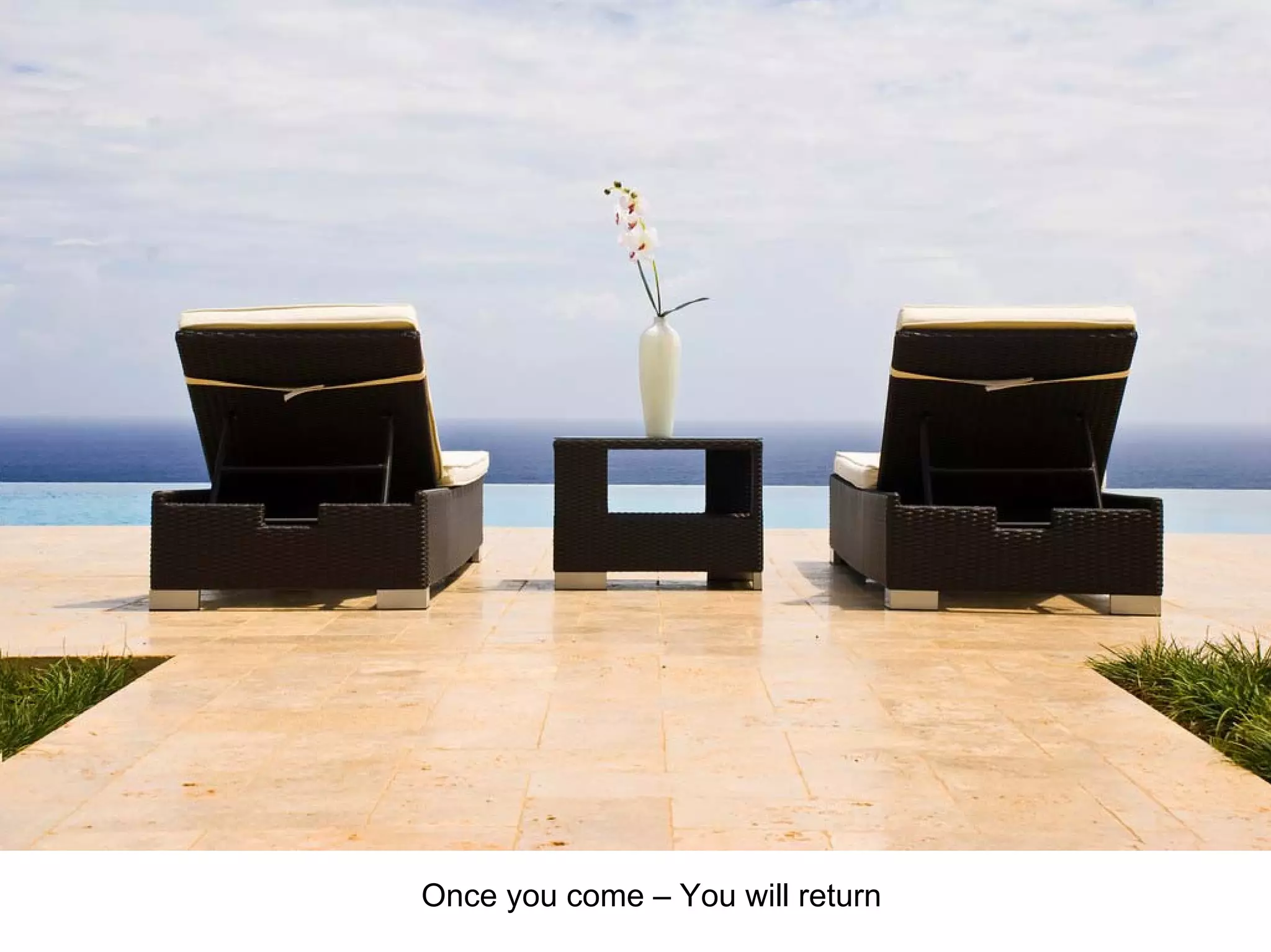 Once you come – You will return
 