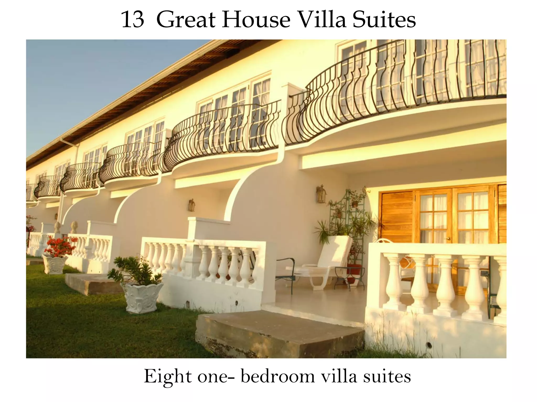 13 Great House Villa Suites
Eight one- bedroom villa suites
 
