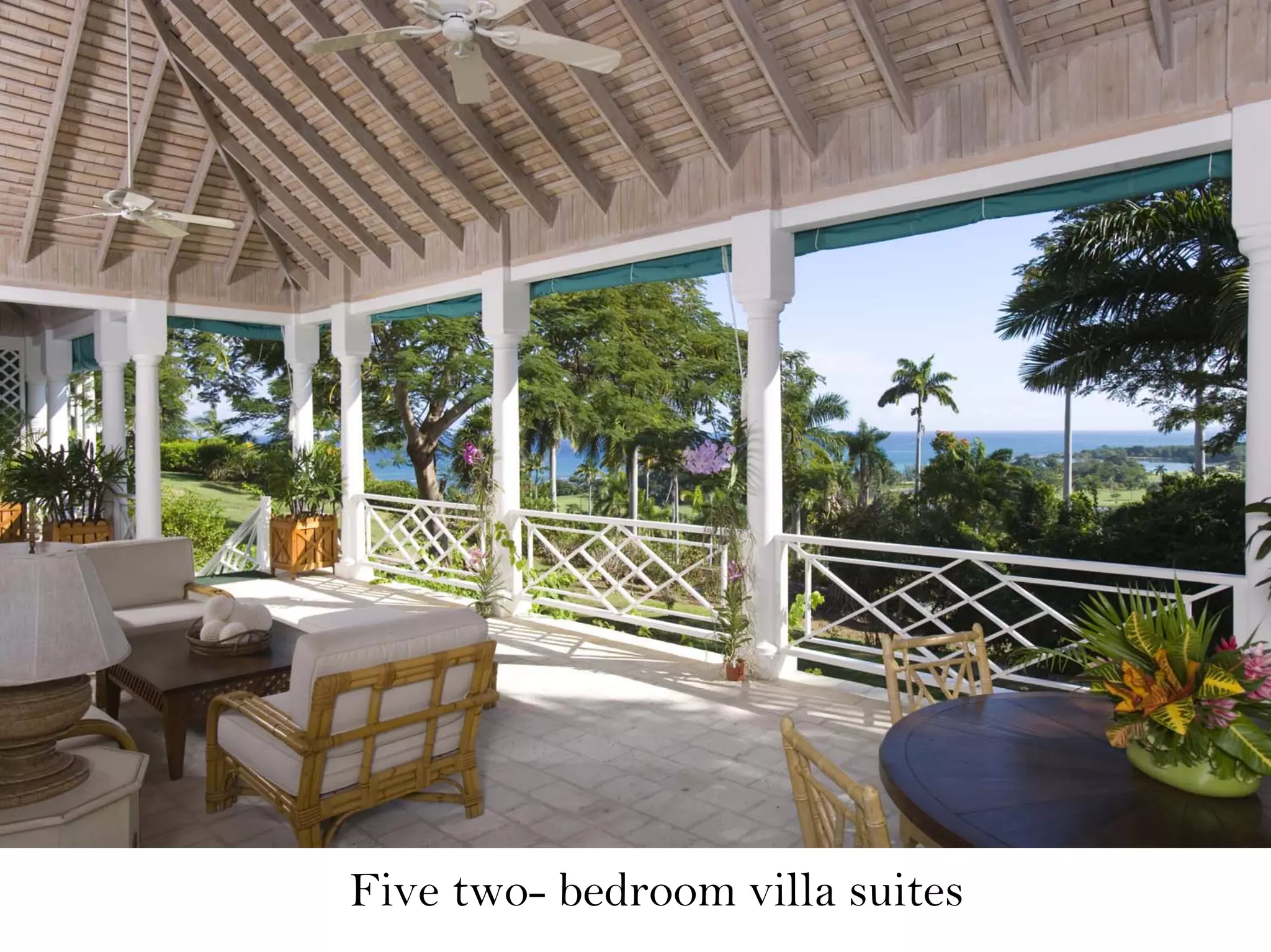 Five two- bedroom villa suites
 