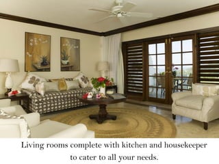 Living rooms complete with kitchen and housekeeper
to cater to all your needs.
 