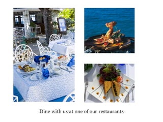 Dine with us at one of our restaurants
 