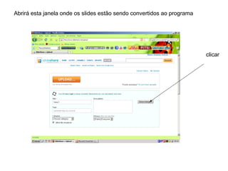 Abrirá esta janela onde os slides estão sendo convertidos ao programa
clicar
 