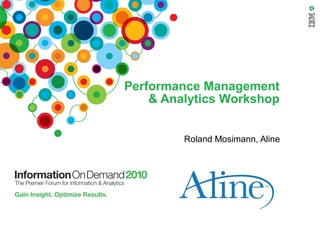 Performance Management
& Analytics Workshop
Roland Mosimann, Aline
 