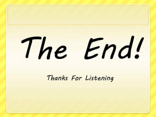 The End!
Thanks For Listening
 