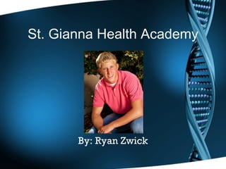 St. Gianna Health Academy By: Ryan Zwick 