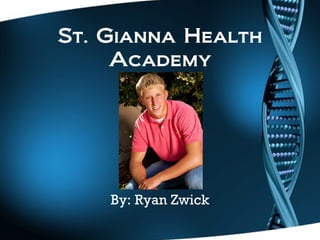 St. Gianna Health Academy By: Ryan Zwick 