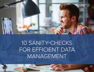 10 SANITY-CHECKS
FOR EFFICIENT DATA
MANAGEMENT
MA My Automation
My Awesome
 