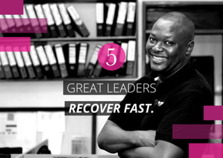 GREAT LEADERS
RECOVER FAST.
5
 