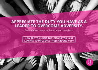 8
APPRECIATE THE DUTY YOU HAVE AS A
LEADER TO OVERCOME ADVERSITY.
Great leaders have a profound impact on others.
HOW ARE ...