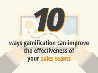 ways gamification can improvethe effectiveness ofyour sales teams  
