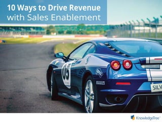 10 Ways to Drive Revenue
with Sales Enablement
 