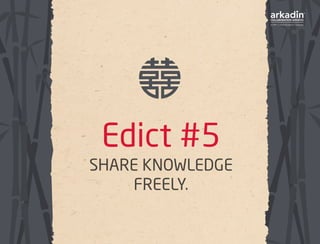 Edict #5
SHARE KNOWLEDGE
FREELY.
 
