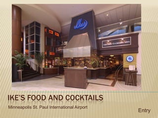 IKE’S FOOD AND COCKTAILS Entry Minneapolis St. Paul International Airport  