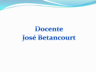 Docente José Betancourt 