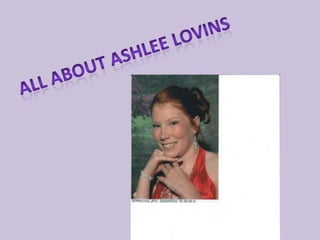 All about Ashlee lovins 