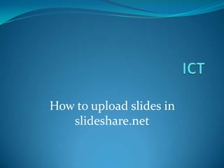 ICT How to upload slides in slideshare.net 