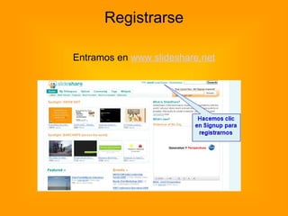 Registrarse Entramos en  www.slideshare.net 