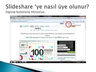 Slideshare ‘ye nasıl üye olunur?Signup butonuna tıklıyoruz.