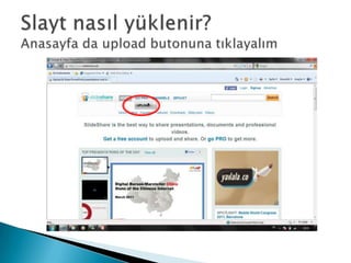Slayt nasıl yüklenir?Anasayfa da upload butonuna tıklayalım