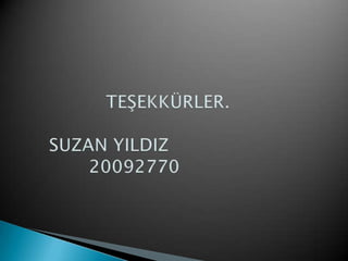                TEŞEKKÜRLER.     SUZAN YILDIZ            20092770