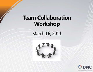 Team CollaborationWorkshopMarch 16, 2011 
