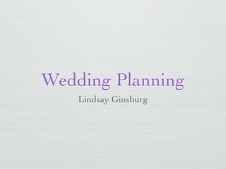 Wedding Planning
    Lindsay Ginsburg
 